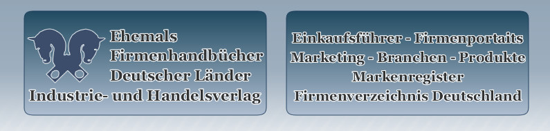 Willkommen beim Firmenregister - Ehemals Firmenandbücher Deutscher Länder - Einkaufsfhrer - Firmenportaits - Marketing - Branchen - Produkte - Markenregister - Firmenverzeichnis Deutschland